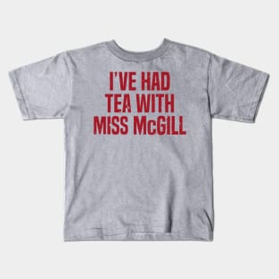 I&#39;ve Had Tea With Miss McGill Kids T-Shirt